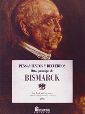 Pensamientos y recuerdos de otto, príncipe de bismarck