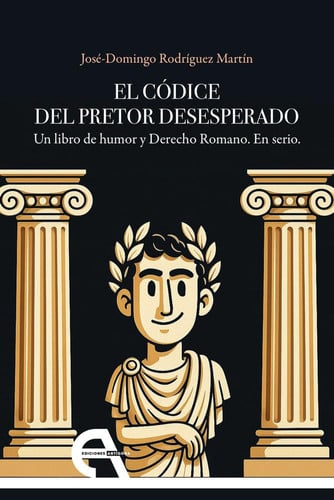 10840473485182.jpg El códice del pretor desesperado - un libro de humor y derecho romano ; en serio