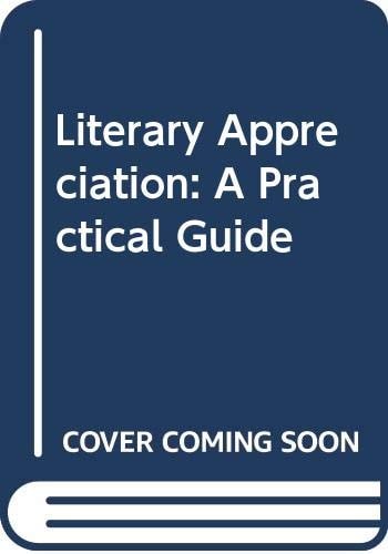 Literary appreciation a practical guide to the understanding and enjoyment of literature in english