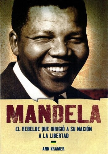 11675233485644.jpg Mandela el rebelde que dirigió a su nación a la libertad