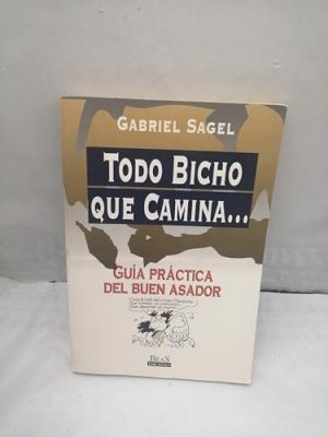 Todo bicho que camina todo lo que usted quiso saber acerca del asado y nunca le importó preguntar