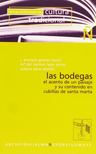 Las bodegas: el acento de un paisaje y su contenido en cubillas de santa marta (temas didácticos de cultura tradicional) (spanish edition)