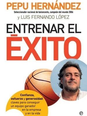 Entrenar el éxito confianza, esfuerzo y generosidad: claves para conseguir un equipo ganador en la empresa y en la vida