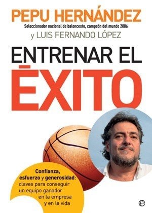 Entrenar el éxito confianza, esfuerzo y generosidad: claves para conseguir un equipo ganador en la empresa y en la vida