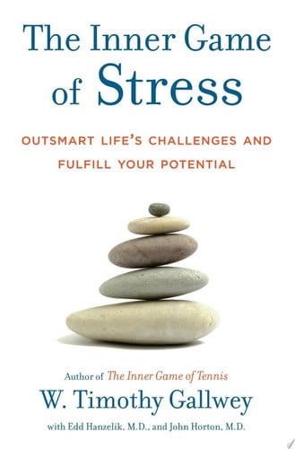 The inner game of stress outsmart life's challenges and fulfill your potential