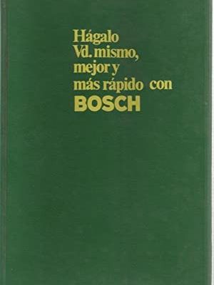 Hágalo vd. mismo, mejor y más rápido con bosch herramientas y técnicas: ejemplos prácticos y soluciones