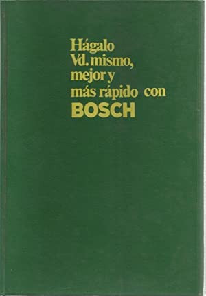 Hágalo vd. mismo, mejor y más rápido con bosch herramientas y técnicas: ejemplos prácticos y soluciones