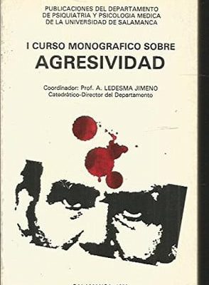 I curso monográfico sobre agresividad (publicaciones del departamento de psiquiatría y psicología médica de la universidad de salamanca) (spanish edition)