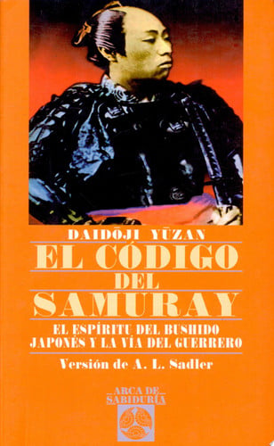 El código del samuray: el espíritu del bushido japonés y la vía del guerrero