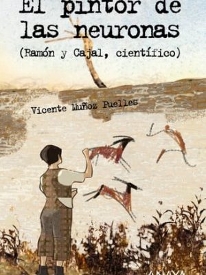 El pintor de las neuronas: (ramón y cajal, científico)
