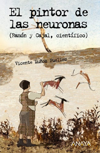 El pintor de las neuronas: (ramón y cajal, científico)