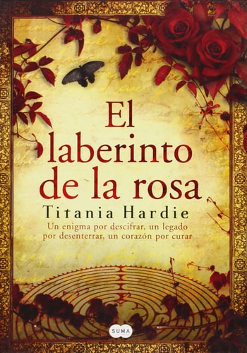 El laberinto de la rosa un enigma por descifrar, un legado por desenterrar, un corazón por curar