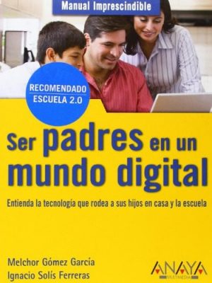 Manual imprescindible de ser padres en un mundo digital