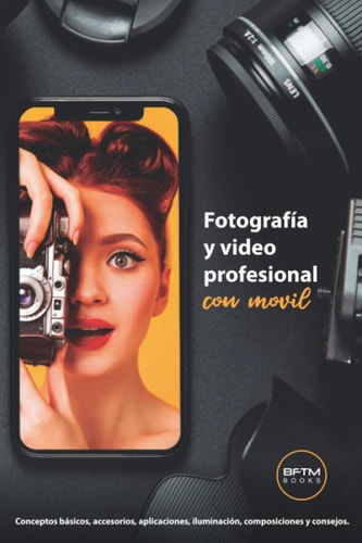19126903488851.jpg Fotos y videos profesionales con móvil conceptos básicos, accesorios, aplicaciones, iluminación, composiciones y consejos
