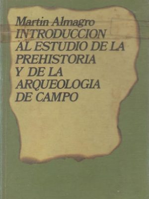 Introducción al estudio de la prehistoria y de la arqueología de campo