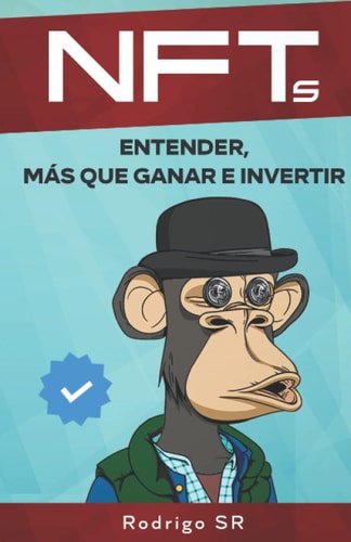 Nfts: entender, más que ganar e invertir (spanish edition)