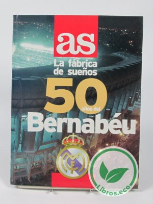 La fábrica de sueños. 50 años del Bernabéu