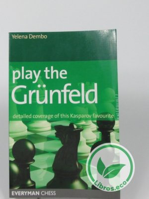Play the Grünfeld: Detailed Coverage of This Kasparov Favourite