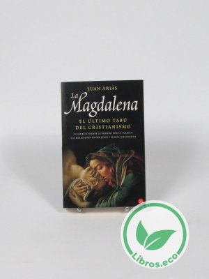 La Magdalena. El último tabú del Cristianismo.