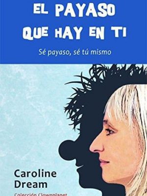 El payaso que hay en ti sé payaso, sé tú mismo