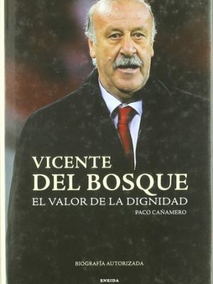 Vicente del bosque, el valor de la dignidad