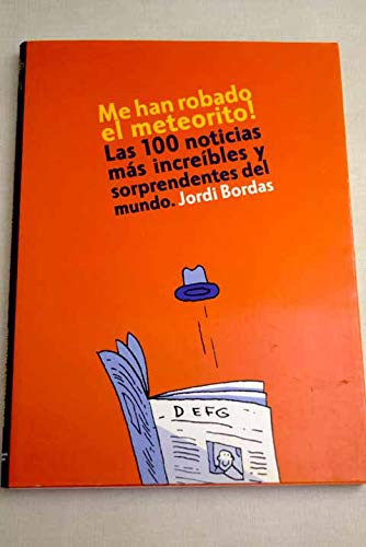 Me han robado el meteorito! las 100 noticias más increíbles y sorprendentes del mundo