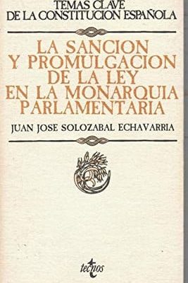 La sanción y promulgación de la ley en la monarquía parlamentaria