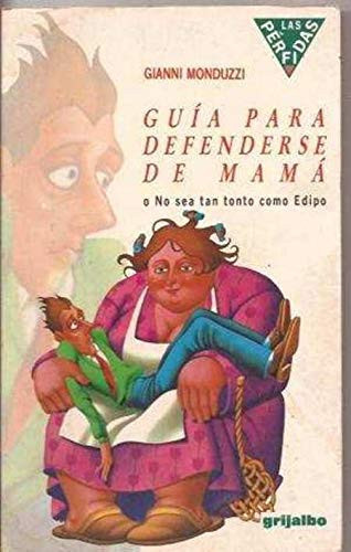 Guía para defenderse de mamá, o, no sea tan tonto como edipo