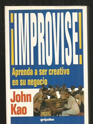 ¡improvise! aprenda a ser creativo en su negocio