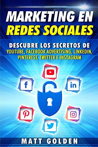 Marketing en redes sociales descubre los secretos de youtube, facebook advertising, linkedin, pinterest, twitter e instagram