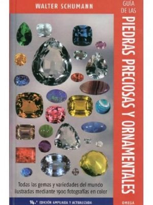 Guía de las piedras preciosas y ornamentales: todas las gemas y variedades del mundo ilustradas mediante 1900 fotografías en color