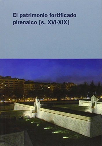 El patrimonio fortificado pirenaico (s. xvi-xix)