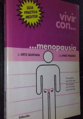 Vivir con... menopausia : guía práctica para cada mujer que se acerca a los 50 años o ya los tiene