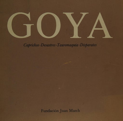 Goya: caprichos desastres tauromaquia disparates