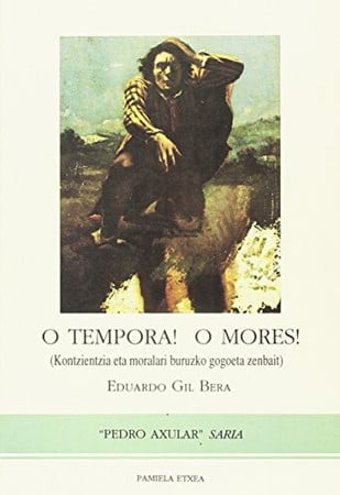 4286673485206.jpg O tempora! o mores! (kontzientzia eta moralari buruzko gogoeta zenbait) : "pedro axular" saria