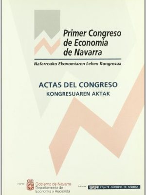 Actas del primer congreso de economía de navarra nafarroako ekonomiaren lehen kongresuaren aktak