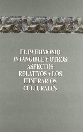 El patrimonio intangible y otros aspectos relativos a los itinerarios culturales