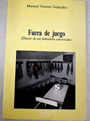 Fuera de juego : diario de un futbolista encerrado