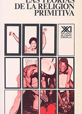 Las teorías de la religión primitiva (spanish edition)