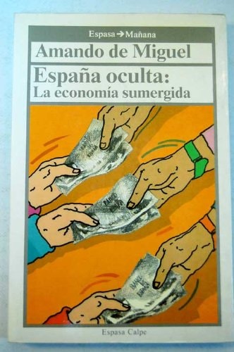 España oculta: la economía sumergida (espasa mañana) (spanish edition)