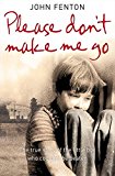 Please don't make me go: the true story of the little boy who couldn't be beaten