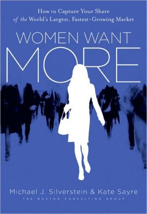 Women want more: how to capture your share of the world's largest, fastest-growing market