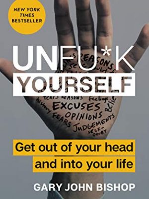 Unfu*k yourself: get out of your head and into your life (unfu*k yourself series)