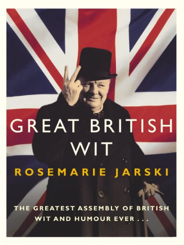 Great british wit: the greatest assembly of british wit and humour ever