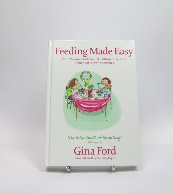 Feeding made easy: from weaning to school: the ultimate guide to contented family mealtimes