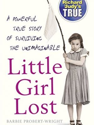 9780099498490_little-girl-lost-richard-judys-true_front-1.jpg Little girl lost (richard & judy's true)