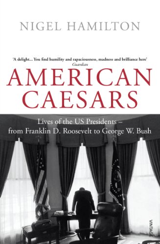 American caesars: lives of the us presidents - from franklin d. roosevelt to george w. bush