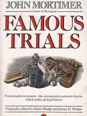 Famous trials. the sensational courtroom dramas which make up legal history
