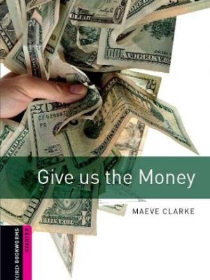 Oxford bookworms library: give us the money: starter: 250-word vocabulary (oxford bookworms library: crime & mystery)