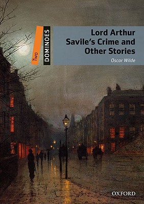 Dominoes, new edition: level 2: 700-word vocabulary lord arthur savile's crime and other stories (dominoes: level 2)